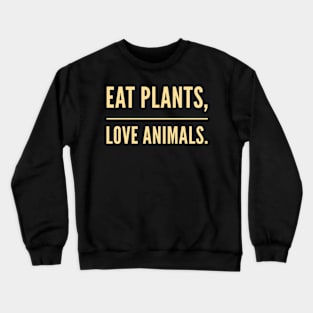 Eat plants not animals Crewneck Sweatshirt